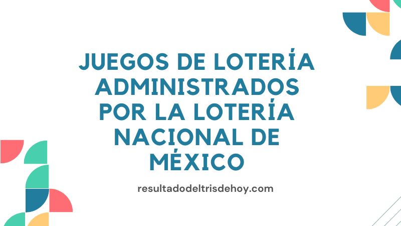 Juegos de Lotería Administrados por la Lotería Nacional de México